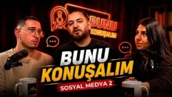 Social Media 2 | Let's Talk About This | Volkan Kaysar & Havin Naz Bakırcıoğlu & Kaan Çalparmak