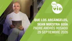 May the Holy Archangels be our guide, September 29, 2026 🙏 Father Andrés Rosado | Tele VID