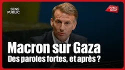 Macron sur Gaza : des paroles fortes, et après ?