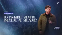 Pastor Felipe Bunster - The Invisible Always Precedes the Miracle