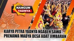 THE WORK OF PITRA YADNYA NGABEN SAWA PRENAWA MADYA - JIMBARAN TRADITIONAL VILLAGE | NANGUN YADNYA