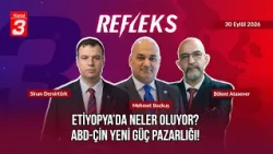 Developments in Ethiopia and Turkey-Somalia Relations! | The New US-China Power Struggle! | Refleks