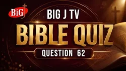 BIG J TV | BIBLE QUIZ | QUESTION 62