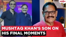 Mushtaq Khan’s Son Mohsin Breaks Silence On Actor’s Final Days: ‘Ant Unka Muskurate Hue Hua Hai’