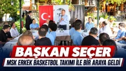 MAYOR SEÇER MET WITH THE MSK MEN'S BASKETBALL TEAM